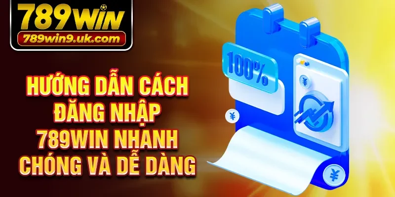 Hướng dẫn cách đăng nhập 789win nhanh chóng và dễ dàng