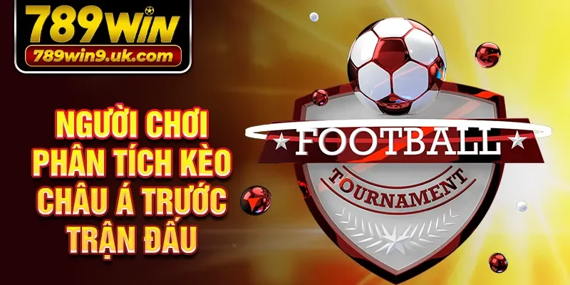 Người chơi phân tích kèo Châu Á trước trận đấu