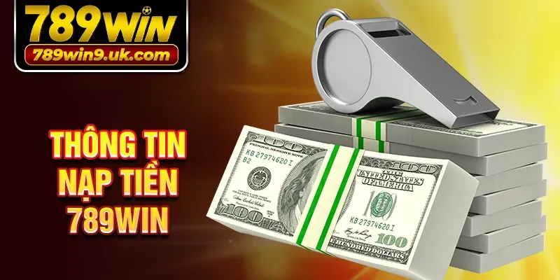 Thông tin nạp tiền 789Win