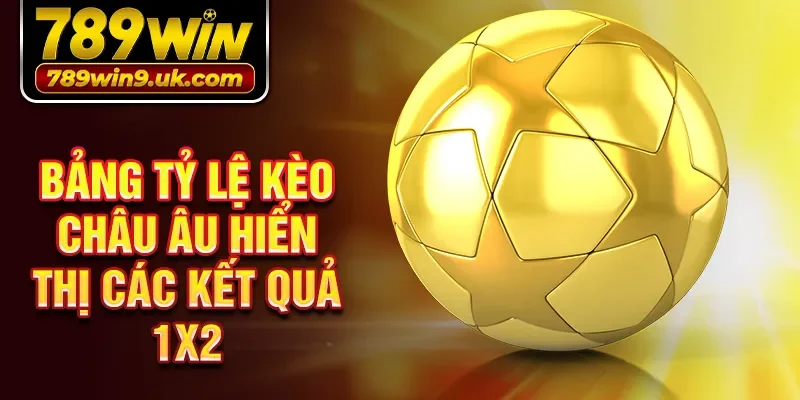 Bảng tỷ lệ kèo Châu Âu hiển thị các kết quả 1X2