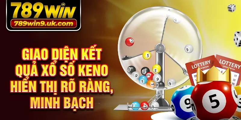 Giao diện kết quả xổ số Keno hiển thị rõ ràng, minh bạch