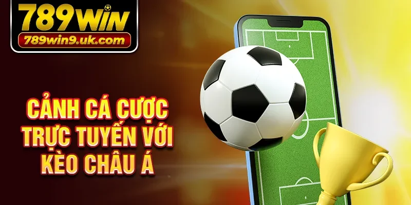 Cảnh cá cược trực tuyến với kèo Châu Á