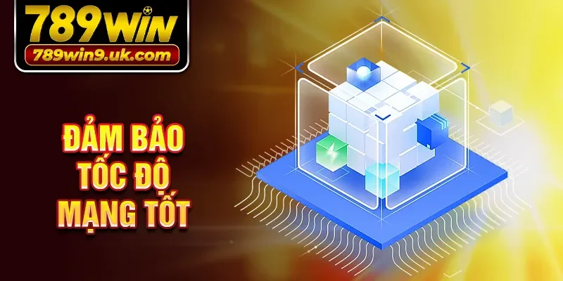 Đảm bảo tốc độ mạng tốt