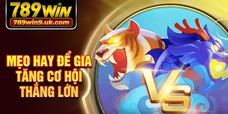 Mẹo hay để gia tăng cơ hội thắng lớn