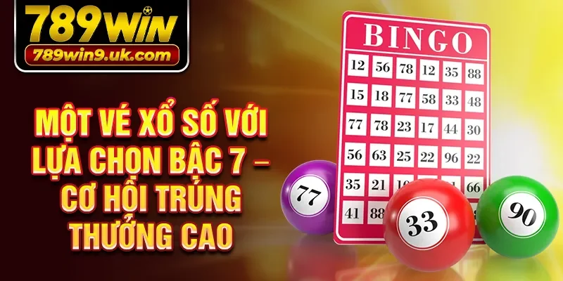 Một vé xổ số với lựa chọn bậc 7 – cơ hội trúng thưởng cao