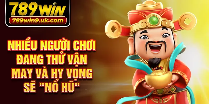 Nhiều người chơi đang thử vận may và hy vọng sẽ "nổ hũ" 