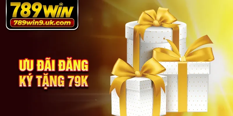 Ưu đãi đăng ký tặng 79K