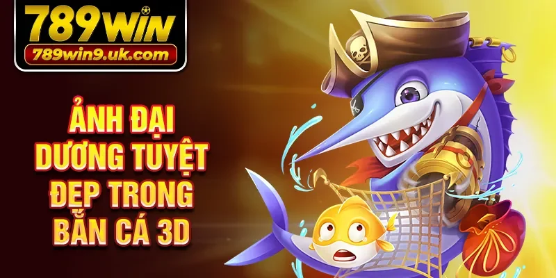 ảnh đại dương tuyệt đẹp trong bắn cá 3D